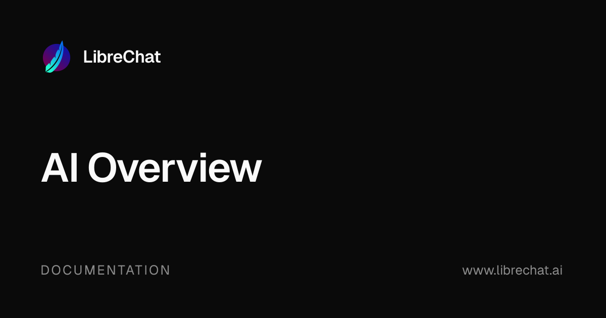 AI Overview | LibreChat