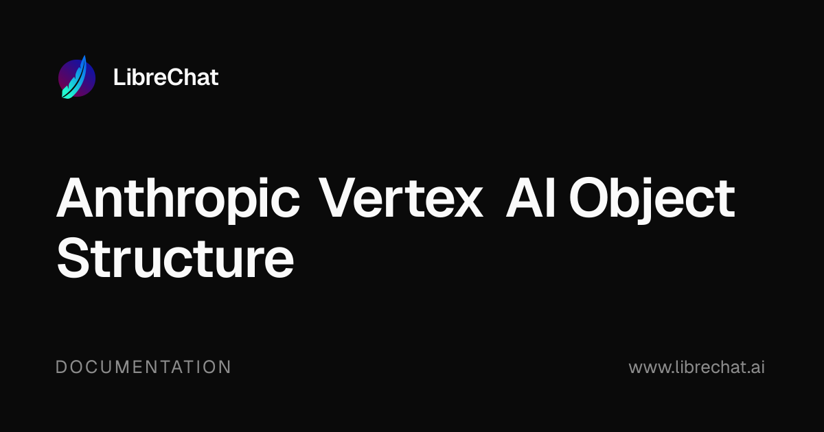 Anthropic Vertex AI Object Structure | LibreChat