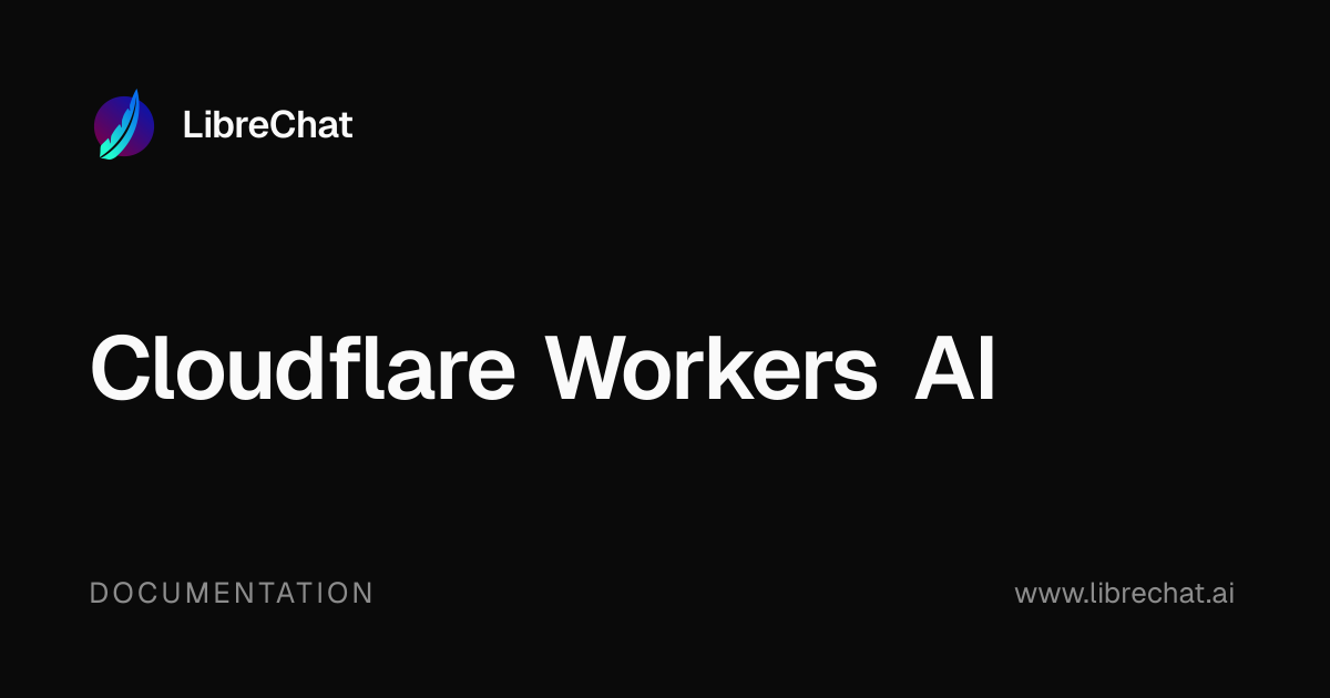 Cloudflare Workers AI | LibreChat