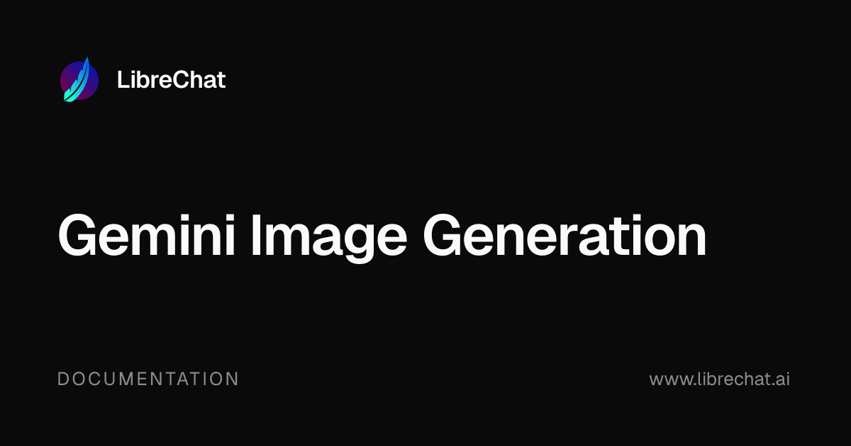Gemini Image Generation | LibreChat