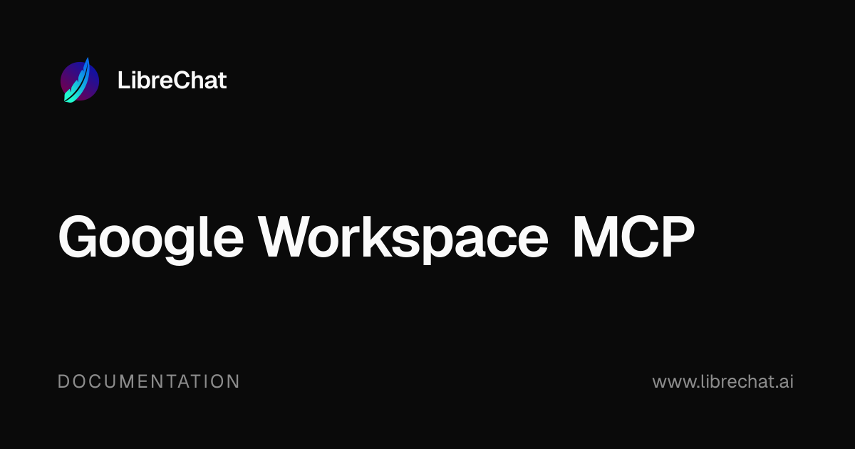Google Workspace MCP | LibreChat