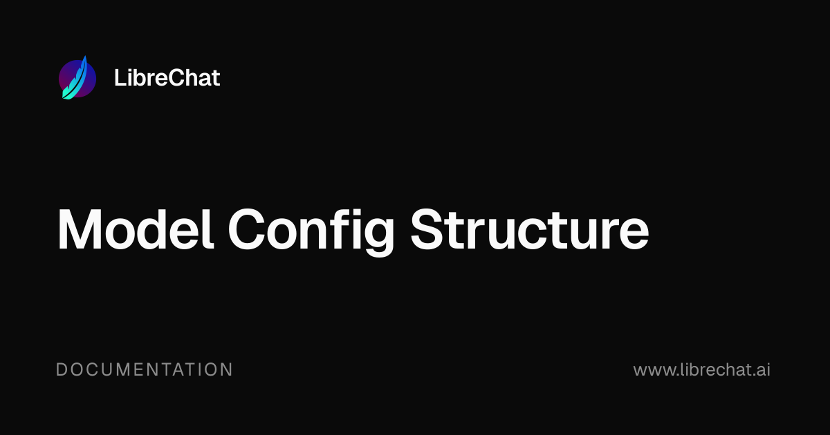 Model Config Structure | LibreChat